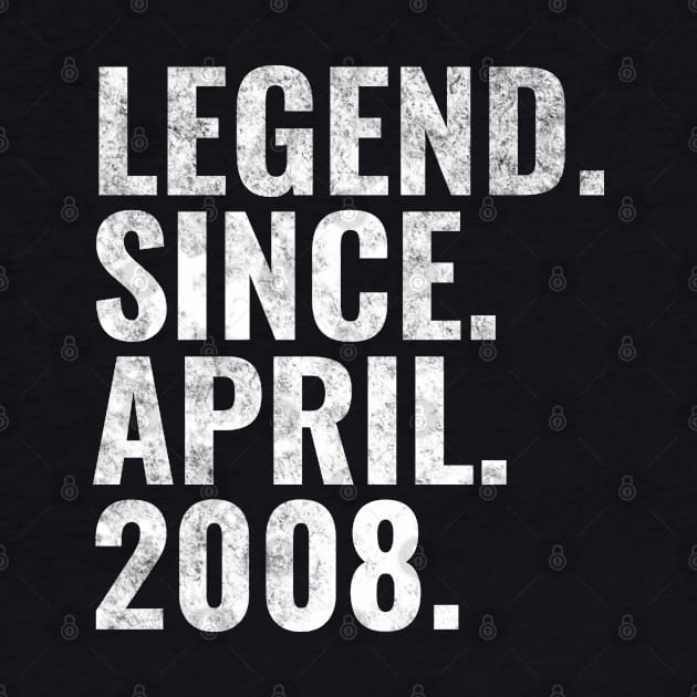 Legend since April 2008 Birthday Shirt Happy Birthday Shirts by TeeLogic